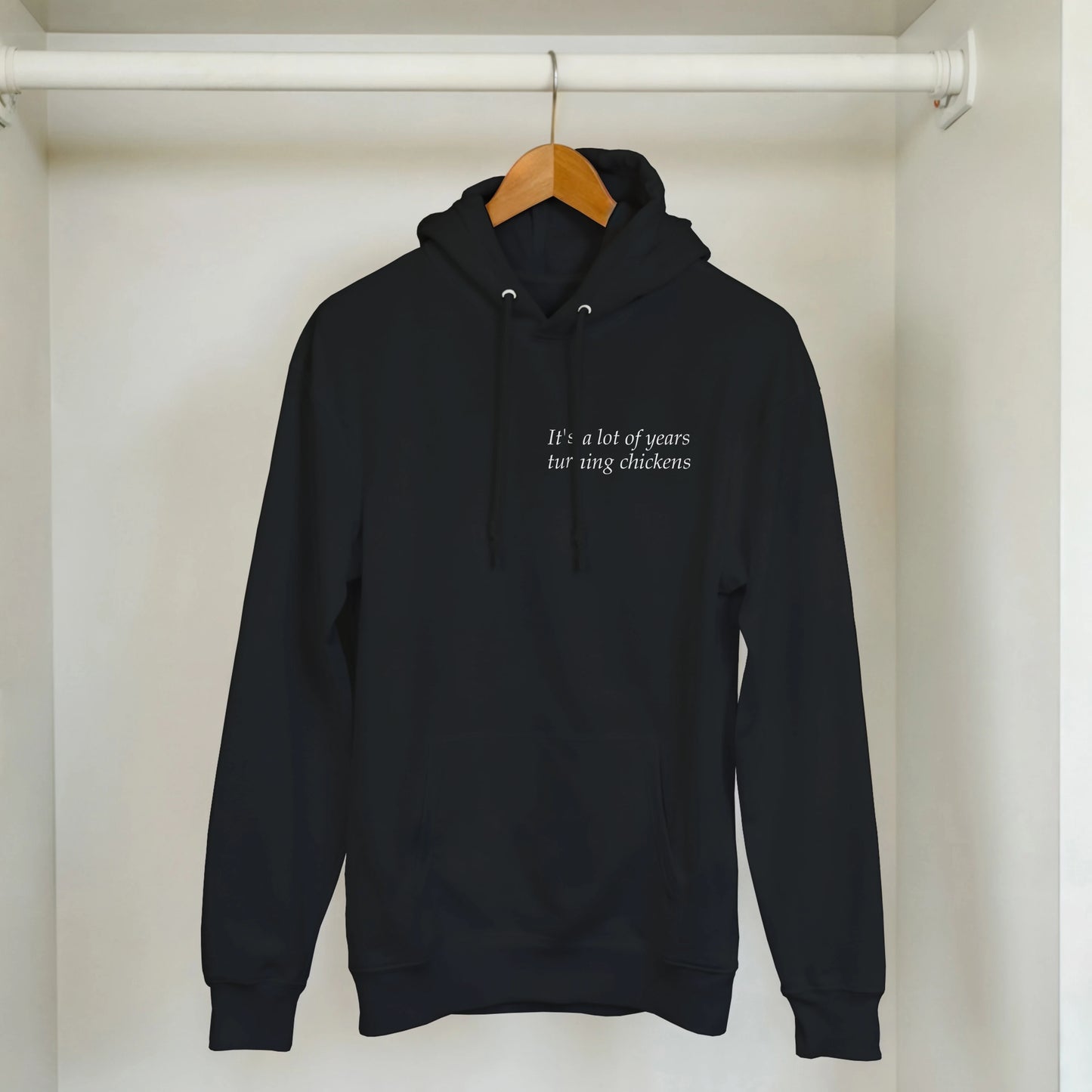 It's a lot of years turning chickens - Hoodie
