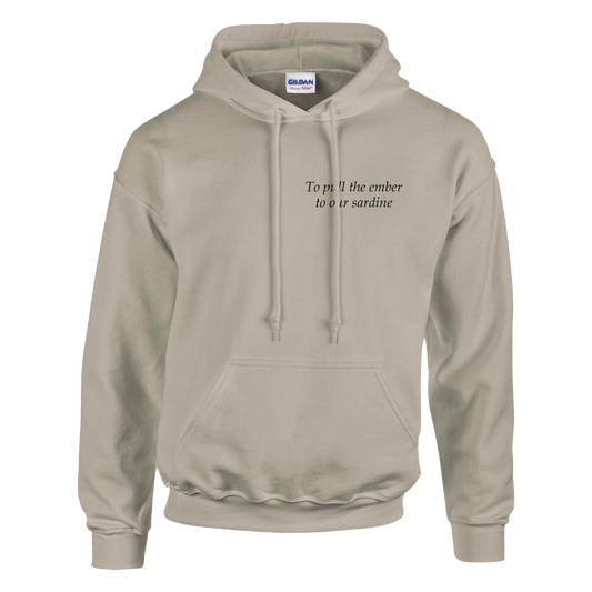 To pull the ember to our sardine - Hoodie